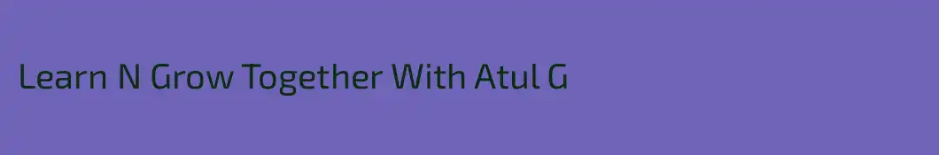 Learn N Grow Together With Atul G